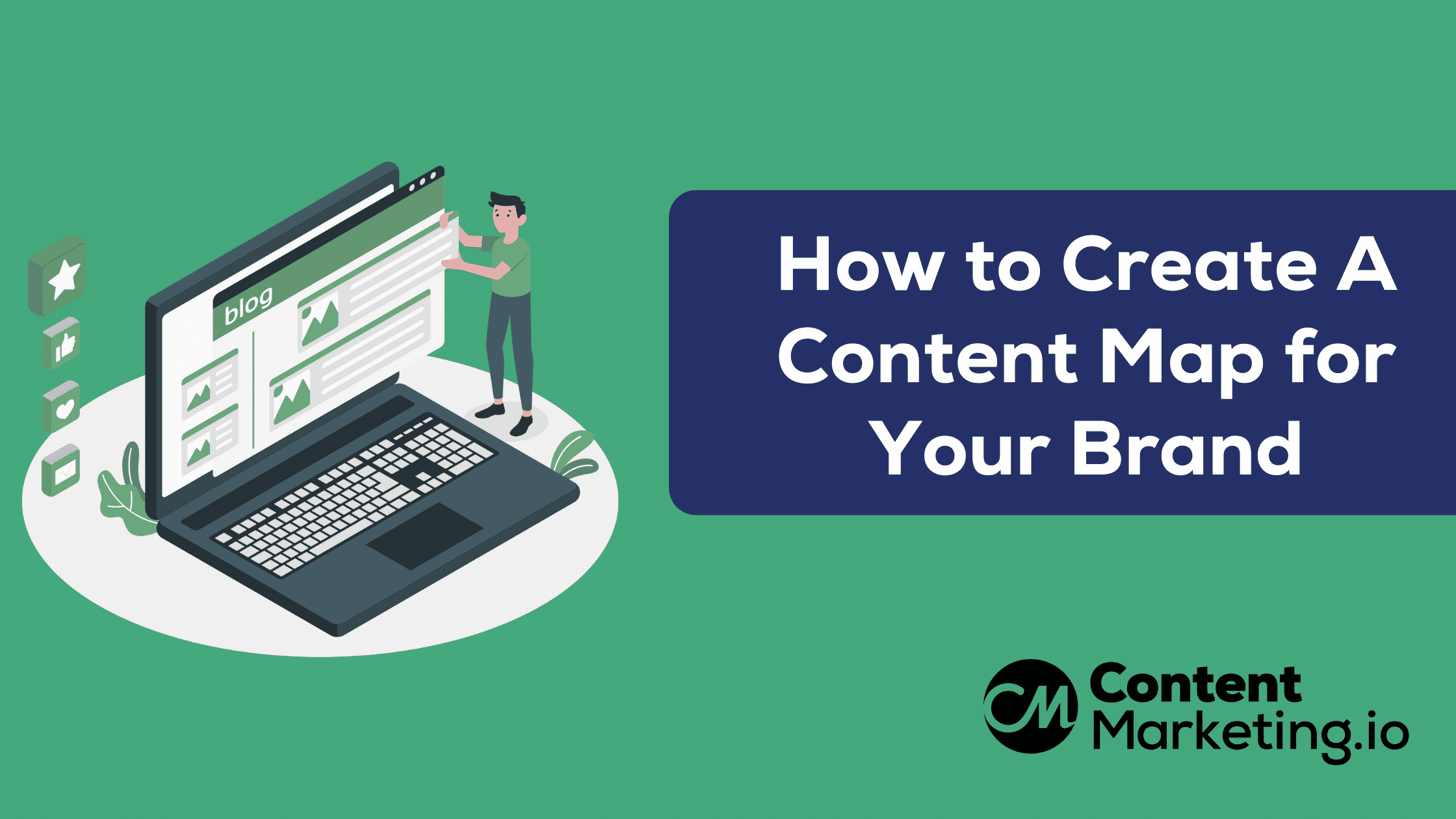 How to Create A Content Map for Your Brand