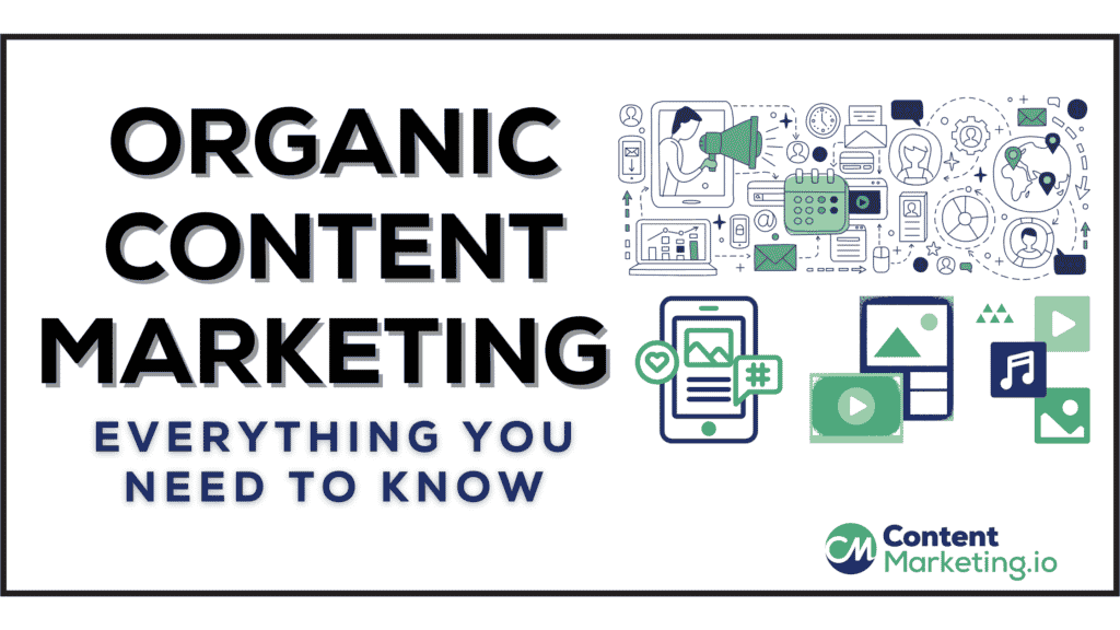 Organic Content Marketing Everything You Need to Know