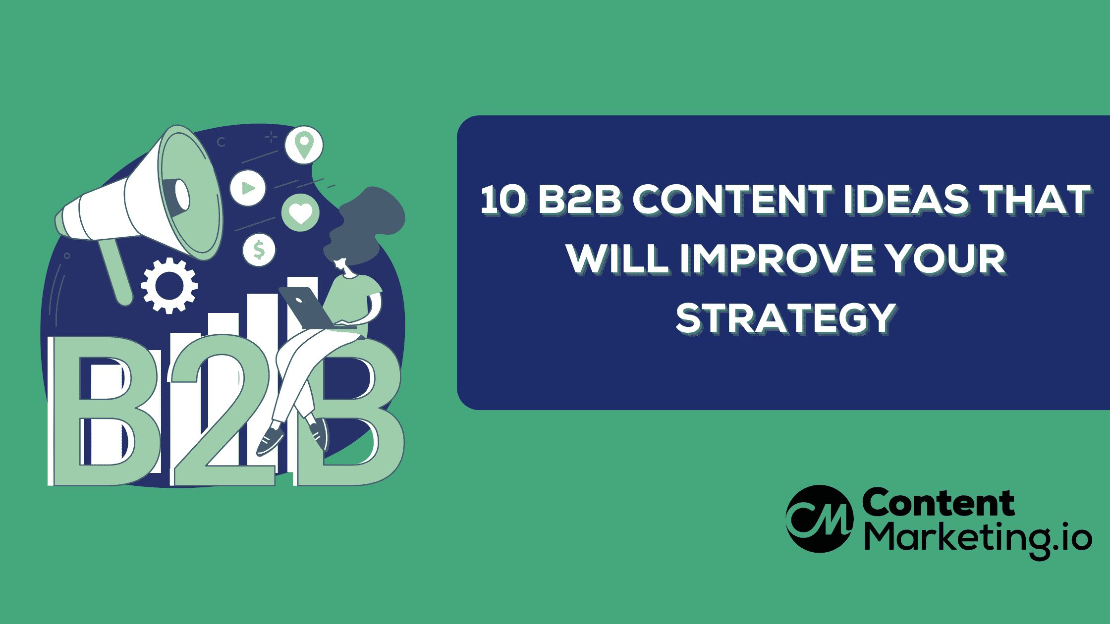10 B2B Content Ideas that Will Improve Your Strategy
