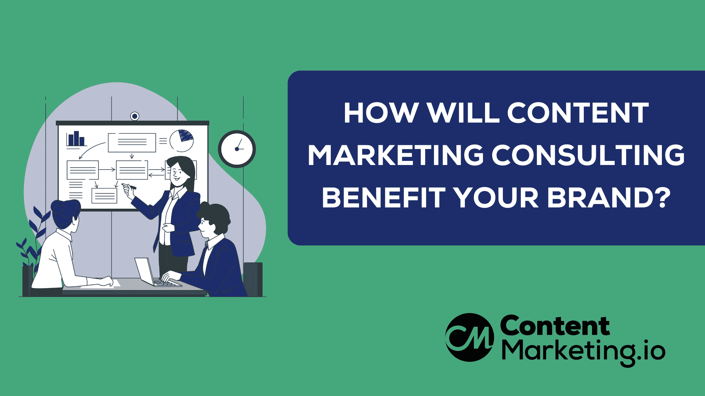 How Will Content Marketing Consulting Benefit Your Brand
