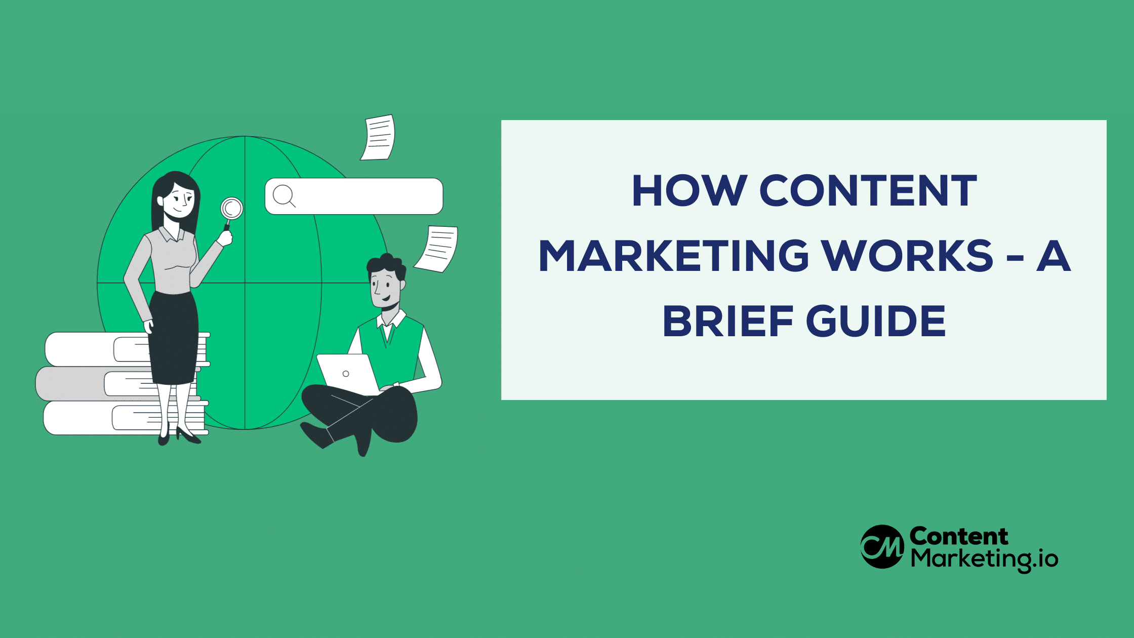 How Content Marketing Works - A Brief Guide