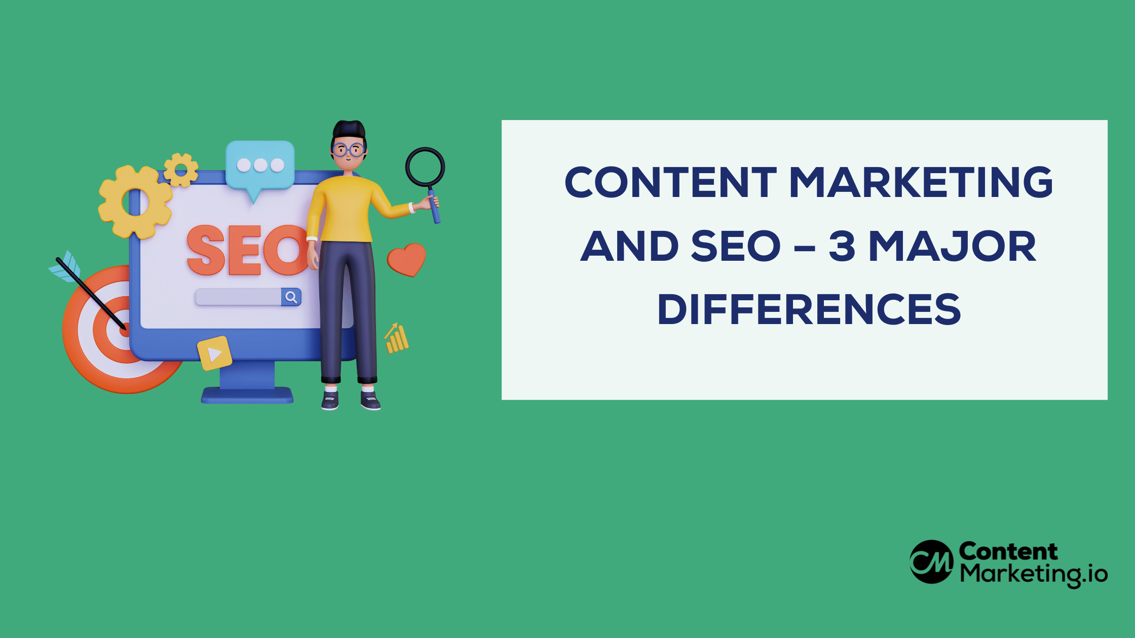 Content Marketing and SEO – 3 Major Differences