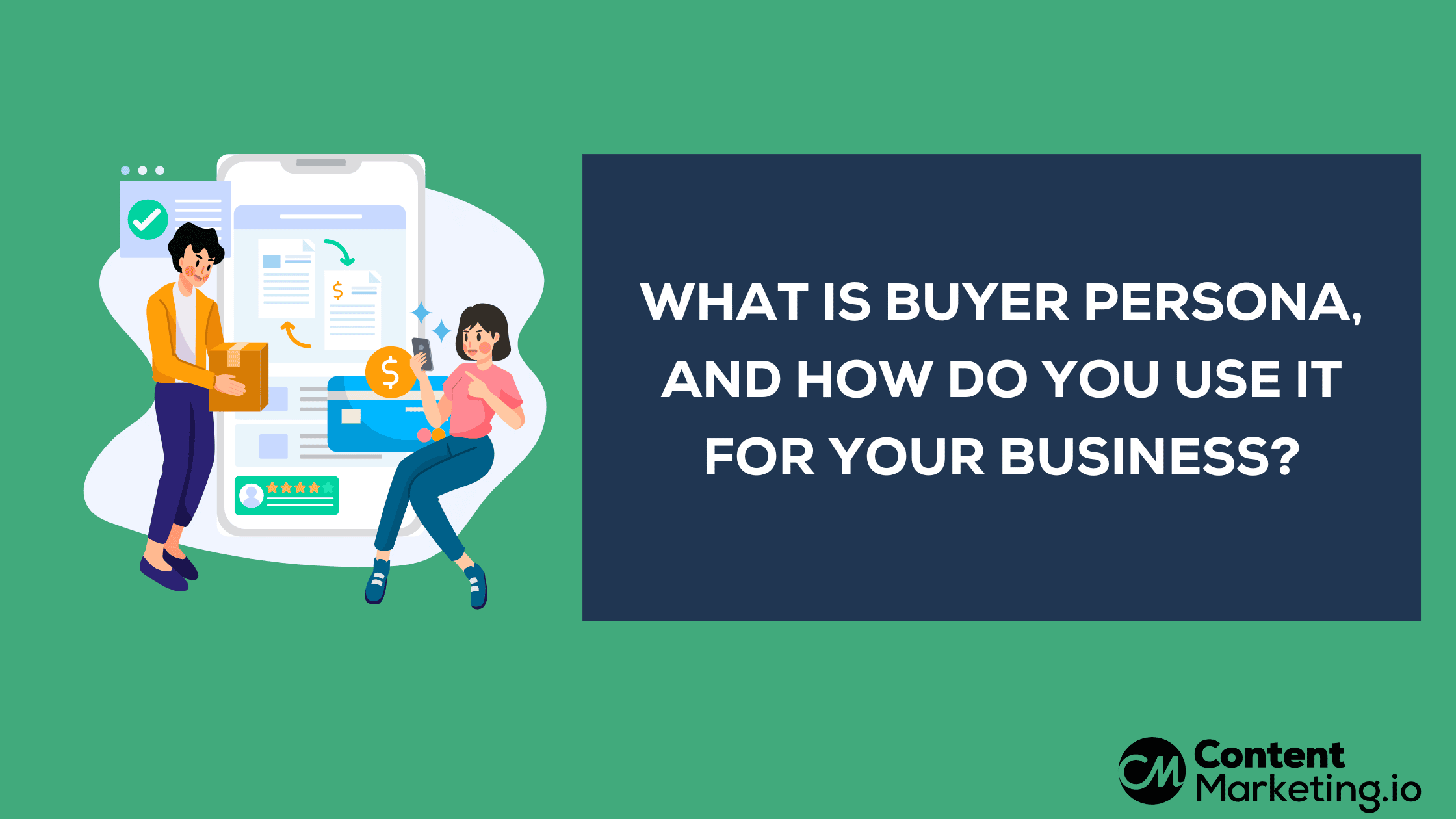 What Is Buyer Persona, and How Do You Use It for Your Business?