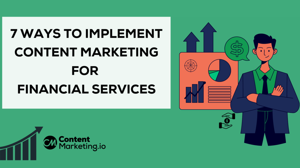 7 Ways To Implement Content Marketing for Financial Services