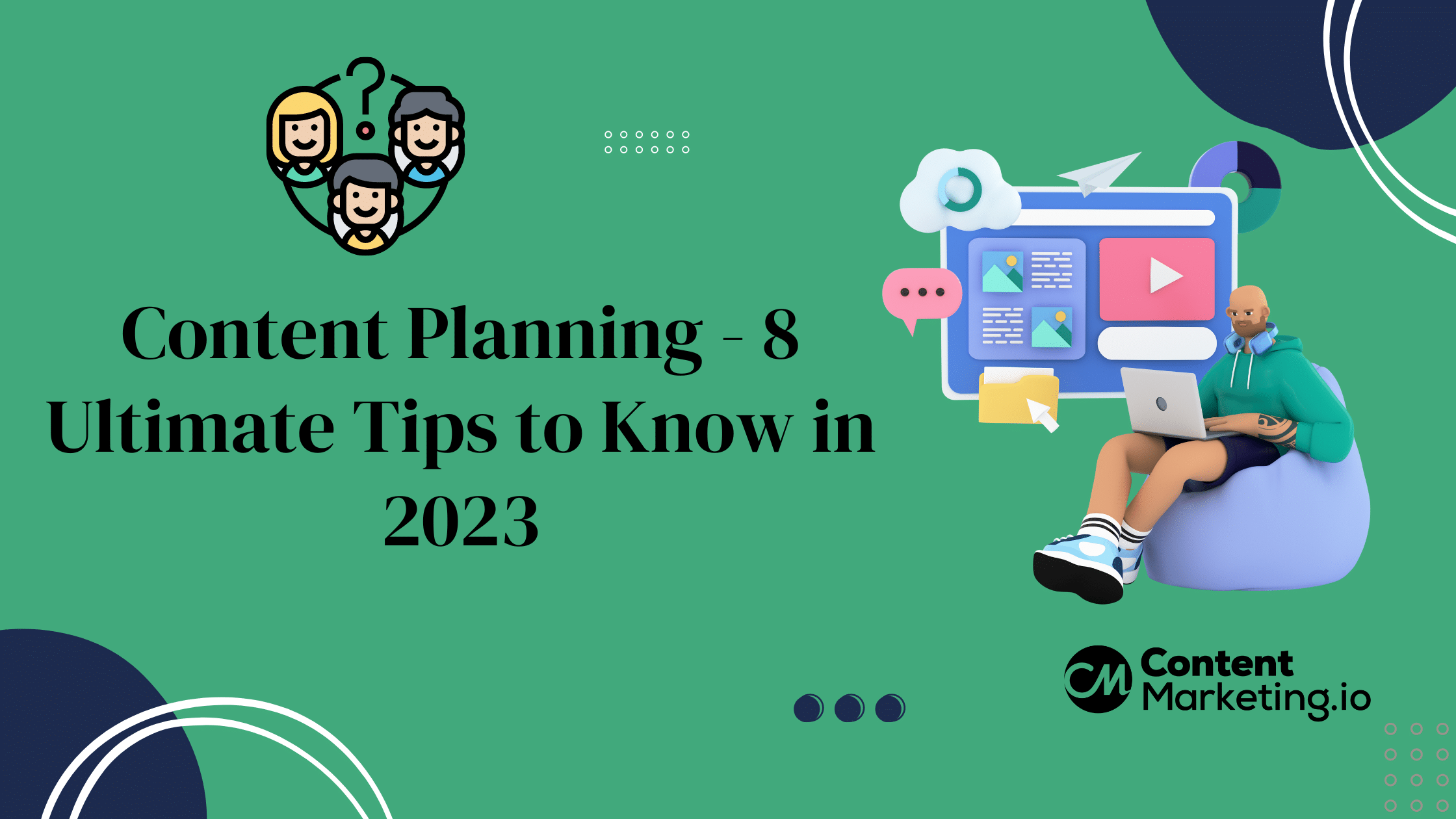 Content Planning - 8 Ultimate Tips to Know in 2023